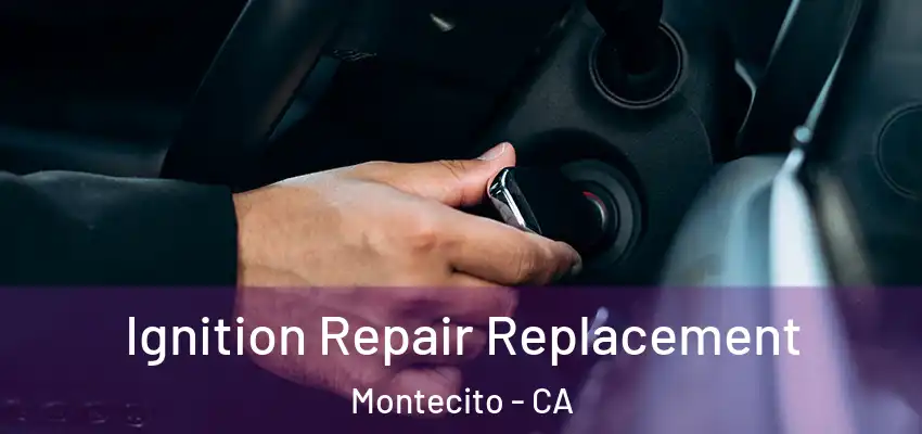  Ignition Repair Replacement Montecito - CA